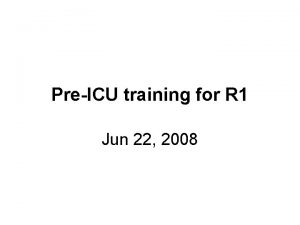 PreICU training for R 1 Jun 22 2008