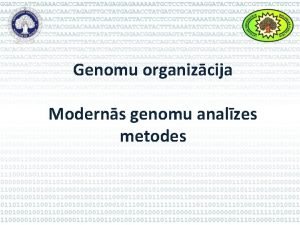 Genomu organizcija Moderns genomu analzes metodes Lekciju saraksts