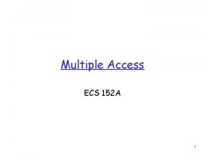 Multiple Access ECS 152 A 1 Concepts r