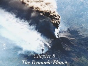 Chapter 8 The Dynamic Planet The Dynamic Planet