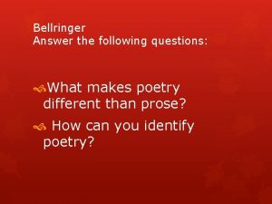 Bellringer Answer the following questions What makes poetry