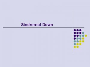 Sindromul Down Ce este sindromul Down l SD