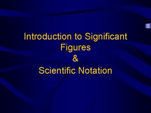 Introduction to Significant Figures Scientific Notation Significant Figures