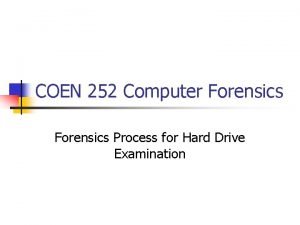 COEN 252 Computer Forensics Process for Hard Drive