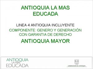 ANTIOQUIA LA MAS EDUCADA LINEA 4 ANTIOQUIA INCLUYENTE