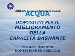 EUREKA Ricerca e Soluzioni Globali ACQUA DISPOSITIVI PER