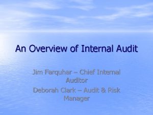 An Overview of Internal Audit Jim Farquhar Chief