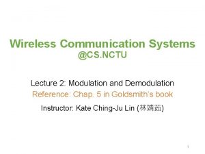 Wireless Communication Systems CS NCTU Lecture 2 Modulation