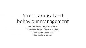 Stress arousal and behaviour management Andrew Mc Donnell