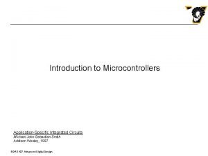 Introduction to Microcontrollers ApplicationSpecific Integrated Circuits Michael John