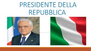 PRESIDENTE DELLA REPUBBLICA SEDE Palazzo del Quirinale ELEZIONE