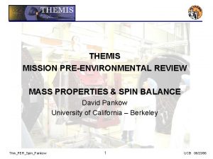 THEMIS MISSION PREENVIRONMENTAL REVIEW MASS PROPERTIES SPIN BALANCE