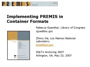 Implementing PREMIS in Container Formats Rebecca Guenther Library
