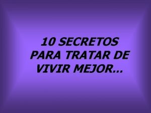 10 SECRETOS PARA TRATAR DE VIVIR MEJOR 1