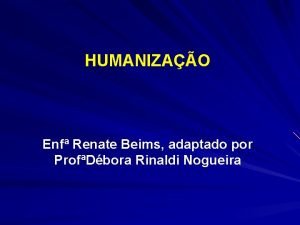HUMANIZAO Enf Renate Beims adaptado por ProfDbora Rinaldi