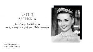 UNIT 3 SECTION A Audrey Hepburn A true