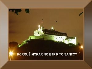 PORQU MORAR NO ESPRITO SANTO Muito se fala