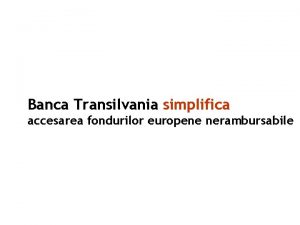 Banca Transilvania simplifica accesarea fondurilor europene nerambursabile Context