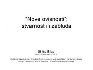 Nove ovisnosti stvarnost ili zabluda Sinia Brlas PROFESOR