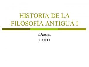 HISTORIA DE LA FILOSOFA ANTIGUA I Scrates UNED