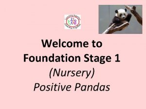 Welcome to Foundation Stage 1 Nursery Positive Pandas