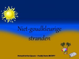 Nietgoudkleurige stranden Vertaald uit het Spaans Freddy Storm