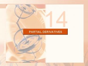 14 PARTIAL DERIVATIVES PARTIAL DERIVATIVES 14 2 Limits 14 PARTIAL DERIVATIVES PARTIAL DERIVATIVES 14 2 Limits