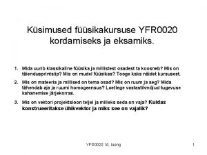 Ksimused fsikakursuse YFR 0020 kordamiseks ja eksamiks 1