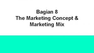 Bagian 8 The Marketing Concept Marketing Mix Agenda