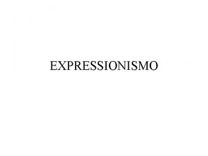 EXPRESSIONISMO Vamos comear olhando para uma imagem O