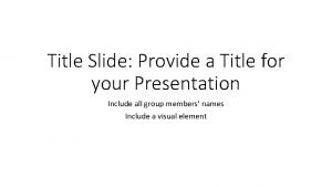 Title Slide Provide a Title for your Presentation