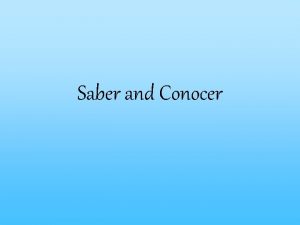 Saber and Conocer Both saber and conocer mean