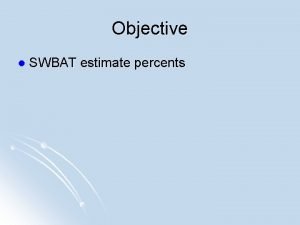 Objective l SWBAT estimate percents Estimating with Percents