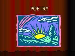 POETRY POETRY A type of literature that expresses
