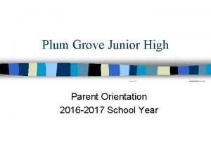 Plum Grove Junior High Parent Orientation 2016 2017