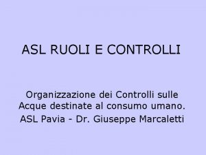 ASL RUOLI E CONTROLLI Organizzazione dei Controlli sulle