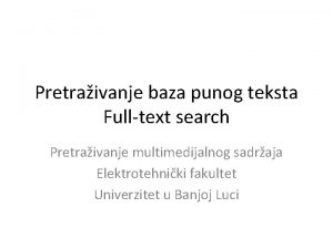 Pretraivanje baza punog teksta Fulltext search Pretraivanje multimedijalnog