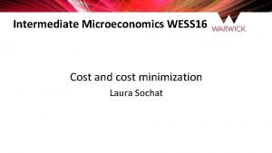 Intermediate Microeconomics WESS 16 Cost and cost minimization