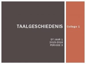 TAALGESCHIEDENIS DT JAAR 1 2015 2016 PERIODE 3