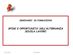 SEMINARIO DI FORMAZIONE SFIDE E OPPORTUNITA DELLALTERNANZA SCUOLA