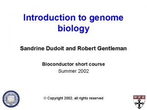 Introduction to genome biology Sandrine Dudoit and Robert