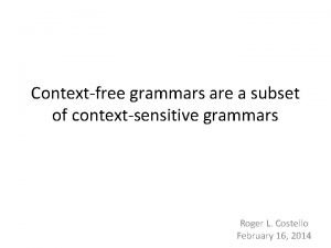 Contextfree grammars are a subset of contextsensitive grammars