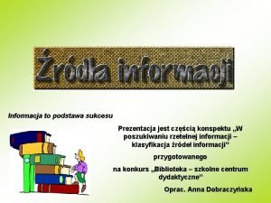 Informacja to podstawa sukcesu Prezentacja jest czci konspektu