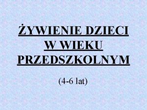 YWIENIE DZIECI W WIEKU PRZEDSZKOLNYM 4 6 lat