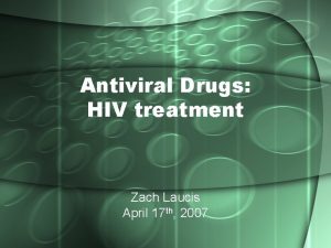 Antiviral Drugs HIV treatment Zach Laucis April 17