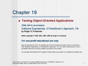 Chapter 19 n Testing ObjectOriented Applications Slide Set