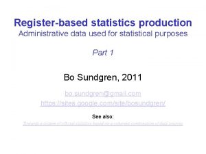 Registerbased statistics production Administrative data used for statistical