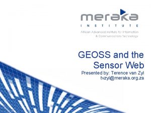 GEOSS and the Sensor Web Presented by Terence