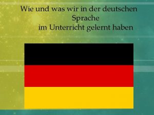 Wie und was wir in der deutschen Sprache