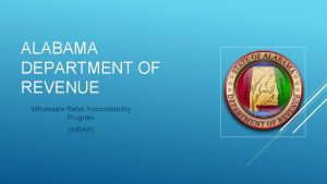 ALABAMA DEPARTMENT OF REVENUE Wholesale Retail Accountability Program